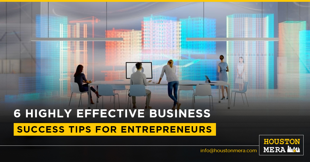 8 Highly Effective Business Success Tips For Entrepreneurs - Houston Mera